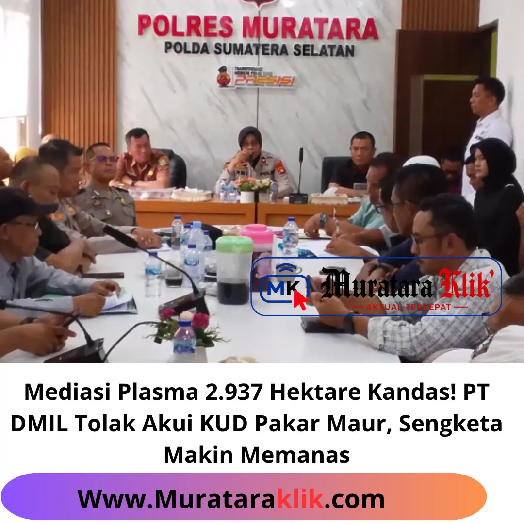 Mediasi Plasma 2.937 Hektare Kandas! PT DMIL Tolak Akui KUD Pakar Maur, Sengketa Makin Memanas