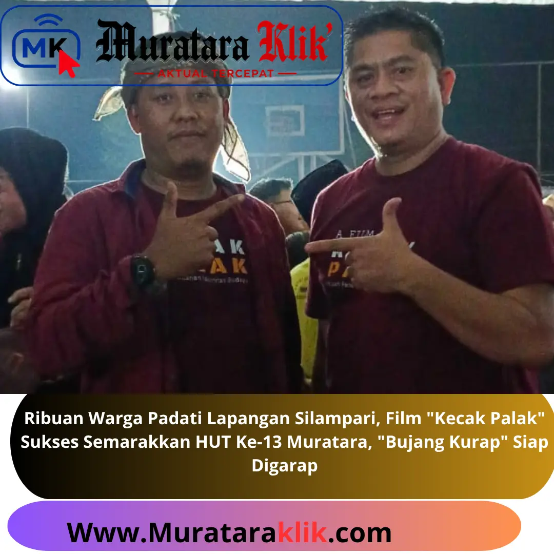 Ribuan Warga Padati Lapangan Silampari, Film “Kecak Palak” Sukses Semarakkan HUT Ke-13 Muratara, “Bujang Kurap” Siap Digarap