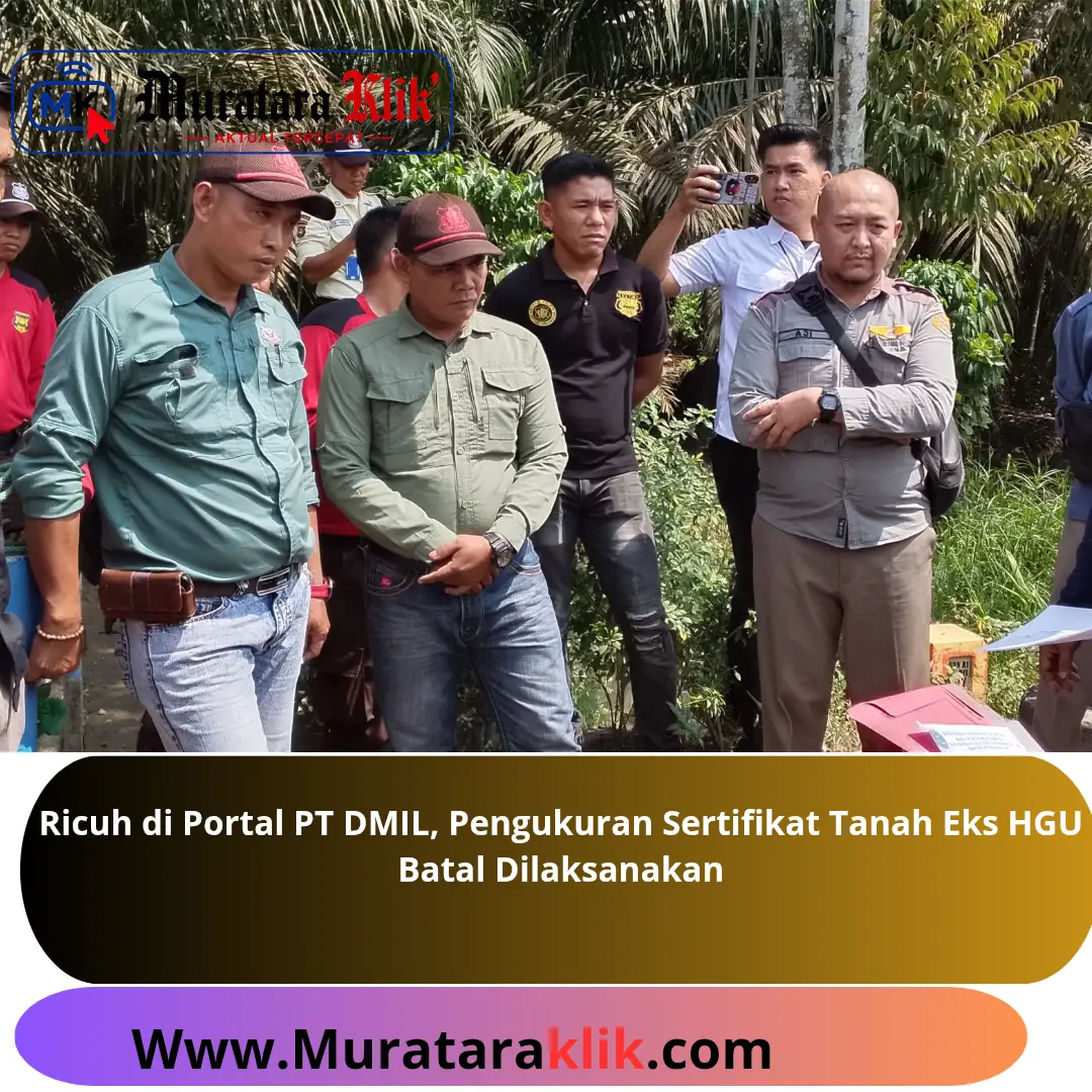 Ricuh di Portal PT DMIL, Pengukuran Sertifikat Tanah Eks HGU Batal Dilaksanakan